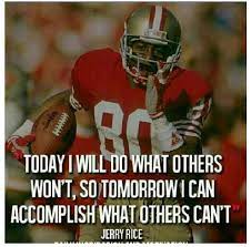Today I Will Do What Others Won T So Tomorrow I Can Accomplish What Others Can T Jerry Rice Jerry Rice Meals For Two Healthy Dinner Recipes