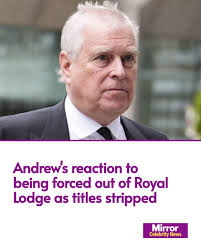 Prince Andrew reportedly didn't object to having his titles taken away by  King Charles, as well as being told to leave Royal Lodge.