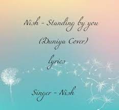 Nish Standing By You Lyrics Duniya Cover Lyrics4u Omz wind of change  s:03 . nish standing by you lyrics duniya