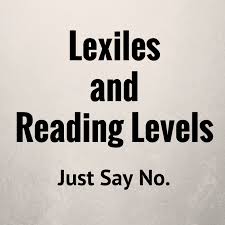 this is my anti lexile anti reading level post