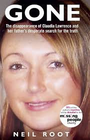 Gone: The Disappearance of Claudia Lawrence and Her Father's Desperate  Search for the Truth eBook : Root, Neil: Amazon.co.uk: Books
