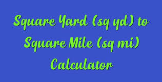 1 mile = 1760 yards Square Yard Sq Yd To Square Mile Sq Mi Calculator Simple Converter