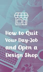 How To Quit Your Day Job And Open A Design Shop Graphic Design Business Business Design Freelance Graphic Design