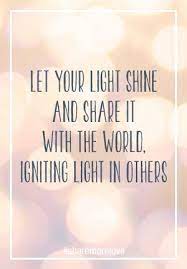 Share More Love Bright Quotes Light Quotes Shine Quotes