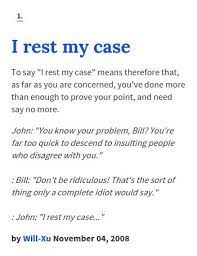 Urban Dictionary I Rest My Case Insulting People Urban Dictionary Sayings