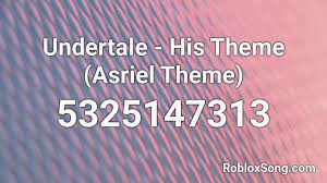Find the song codes easily on this page! Undertale His Theme Asriel Theme Roblox Id Roblox Music Codes