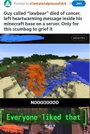 A server and want to make a custom welcome messages. R Iamatotalpieceofshit Guy Called Lawbear Died Of Cancer Left Heartwarming Message Inside His Minecraft Base On A Server Only For This Scumbag To Grief It