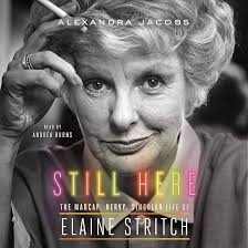 Amazon.com: Still Here: The Madcap, Nervy, Singular Life of Elaine Stritch  (Audible Audio Edition): Alexandra Jacobs, Andréa Burns, Macmillan Audio:  Books