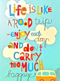 So here we are sharing a few lovely road trip quotes that might inspire you to take an epic road trip. Life Is Like A Road Trip Enjoy Each Day And Don T Carry Too Much Baggage Poster Life Taolife Inspirational Quotes Words Quotes Life Quotes