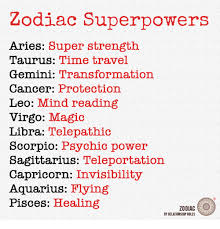 The cancer zodiac sign is represented by the crab for a few reasons. Zodiac Superpowers Aries Super Strength Taurus Time Travel Gemini Transformation Cancer Protectlon Leo Mind Reading Virgo Magic Libra Telepathic Scorpio Psychic Power Sagittarius Teleportation Capricorn Invisibility Aquarius Flying Pisces Healing Zodiac By