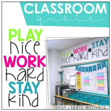But you only have limited classroom time. Classroom Quote Play Nice Work Hard Stay Kind1 Teach Create Motivate