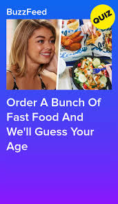 Order A Bunch Of Fast Food And We Ll Guess Your Age Food Quiz Quizzes Food Playbuzz Quizzes