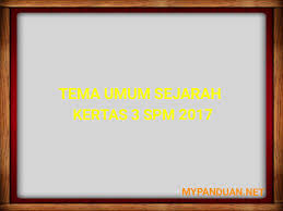 Sejarah kertas 3 spm 2014 tema umum lembaga peperiksaan, kementerian pendidikan malaysia, putrajaya. Tema Umum Sejarah Kertas 3 Peperiksaan Spm 2020 My Panduan