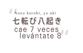 Si Caes Siete Veces Levantate Ocho Nano Korobi Ya Oki Frases Japonesas Proverbios Japoneses Frases Sabias
