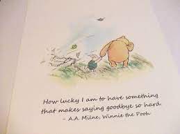 Your email address will not be published. How Lucky I Am To Have Something That Makes Saying Goodbye So Hard A A Milne Winnie The Pooh Quotes Pooh Quotes Winnie The Pooh