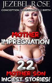 Mother Impregnation 22 Mother Son Incest Stories! by Jezebel Rose |  Goodreads