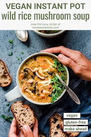 Instant Pot Wild Rice Mushroom Soup Vegan Rainbow Plant Life Vegan Main Dishes Mushroom Soup Vegan Soup Recipes