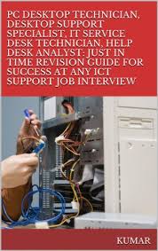 It help desk technician responsibilities include: Amazon Com Pc Desktop Technician Desktop Support Specialist It Service Desk Technician Help Desk Analyst Just In Time Revision Guide For Success At Any Ict Support Job Interview Ebook Kumar Kindle Store