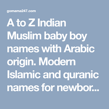 A To Z Indian Muslim Baby Boy Names With Arabic Origin Modern Islamic And Quranic Names For Newborn Musl Muslim Baby Boy Names Muslim Boy Names Baby Boy Names