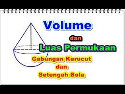 + v= =.+ + ( 1 ) / ( 2 ) x x volume bola y=. Luas Permukaan Dan Volume Gabungan Kerucut Dan Bola Youtube