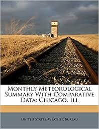 * weather indicated in local time. Monthly Meteorological Summary With Comparative Data Chicago Ill United States Weather Bureau 9781286381168 Amazon Com Books