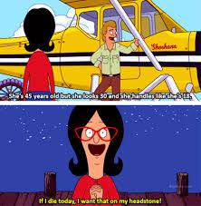 Linda belcher, with one of my favorite quotes from the show. Linda Is The Perfect Mom Bobsburgers