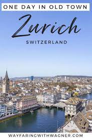 one day in zurich a walking tour of old town europe travel destinations europe travel europe trip itinerary