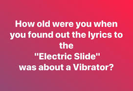 Apparently livingston wrote the song after a girlfriend told him she didn't need him because she had a toy she nicknamed the electric slide. Was The Electric Slide Written About Vibrators Snopes Com