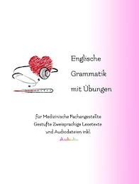Maybe you would like to learn more about one of these? Englische Grammatik Mit Ubungen Fur Medizinische Fachangestellte Gestufte Zweisprachige Lesetexte Und Audiodateien Inkl Englische Grammatik Esl Amazon De Zubakhin Vadym Bucher