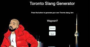 Press the button to generate your own toronto slang, fam. This New Toronto Slang Generator Is The Ideal Quarantine Time Waster