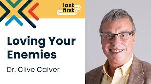 Dr. Clive Calver: Loving Your Enemies