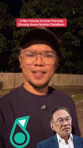 Anwar Ibrahim Disalahkan: 5 Ribu Pekerja Petronas Dibuang