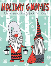 Give the gift of imagination to those who loves gnomes, christmas, and the holiday season! Holiday Gnomes Christmas Coloring Book For Kids Magical Trendy Adorable Colouring Pages For Children All Ages Publishing Melissa And Bart 9798564730488 Amazon Com Books