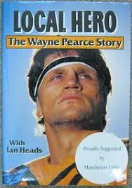 Local Hero. The Wayne Pearce Story.