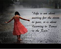In this printable inspirational quote, get inspired to continue living life even if there are storms because in this. Life Is Not About Waiting For The Storm To Pass It Is About Learning To Dance In The Rain Dancing In The Rain Learn To Dance Rain