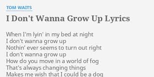 I Don T Wanna Grow Up Lyrics By Tom Waits When I M Lyin In