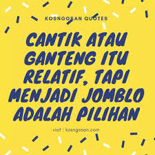 Jomblo gak usah diam rumah mumpung malam minggu ya keluar jalan lah kan jomblo bebas bisa dekat sama siapapun bukannya aku tidak ingin menjadi pacarmu aku hanya ingin dipersatukan dengan cara yang benar. 100 Kata Kata Jomblo Bijak Yang Keren Buat Caption Kosngosan