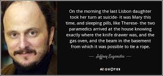 Jeffrey Eugenides quote: On the morning the last Lisbon daughter took her  turn...