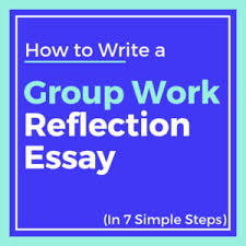 Note taking is an essential part of writing an effective reflection paper. How To Write A Reflection On Group Work Essay 2021