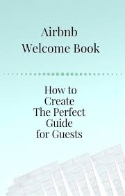 Airbnb Welcome Book How To Create The Perfect Guestbook Airbnb House Airbnb Vacation Rental Host
