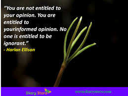 You Are Not Entitled To Your Opinion You Are Entitled To Your Informed Opinion No One