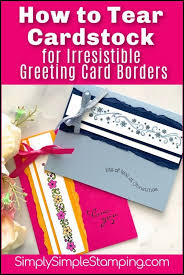 Card making kits contain card stock, the tools you need to make the cards, and the die cutouts that you place wherever it feels right. How To Tear Cardstock For Irresistible Greeting Card Borders Card Making Techniques Card Making Tools Card Making Tips