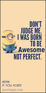 Don T Judge Me Cute Truth Wise Inspirational Wisdom Awesome Inspiration Pinterest Pinterest Quotes Dont Judge Funny Minion Quotes Minions Funny Minions Quotes