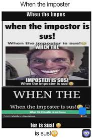 1st time playing among us, 1st time on a stream, 1st time collabing with this many youtubers, 1st time lying good, at least i thought ;). Is Sus When The Imposter Ravenclaw15 Memes