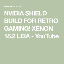 Nvidia Shield Build For Retro Gaming Xenon 18 2 Leia Youtube Retro Gaming Nvidia Shield Nvidia