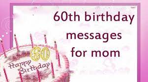 The best 60th birthday wishes can make turning 60 a little easier and a lot more special. 60th Birthday Messages For Mom