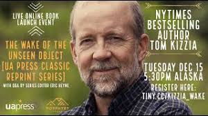 Tom Kizzia re-launch, The Wake of the Unseen Object