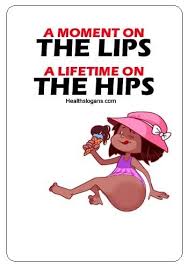 A Moment On The Lips A Lifetime On The Hips A Moment On The Lips Life Time On The Hips Funny Health Health Slogans Slogans Health Slogans Health Humor Slogan