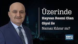 Uzerinde Hayvan Resmi Olan Giysi Ile Namaz Kilinir Mi Diyanet Tv
