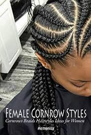 The terms cornrows, corn rows and corn rolls are often confused. Female Cornrow Styles Cornrows Braids Hairstyles Ideas Kindle Edition By A Asmanisa Arts Photography Kindle Ebooks Amazon Com